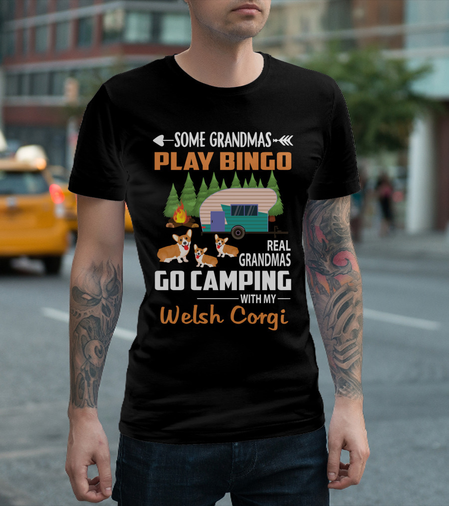 Some Grandmas Play Bingo Real Grandmas Go Camping With My Welsh Corgi T-Shirt