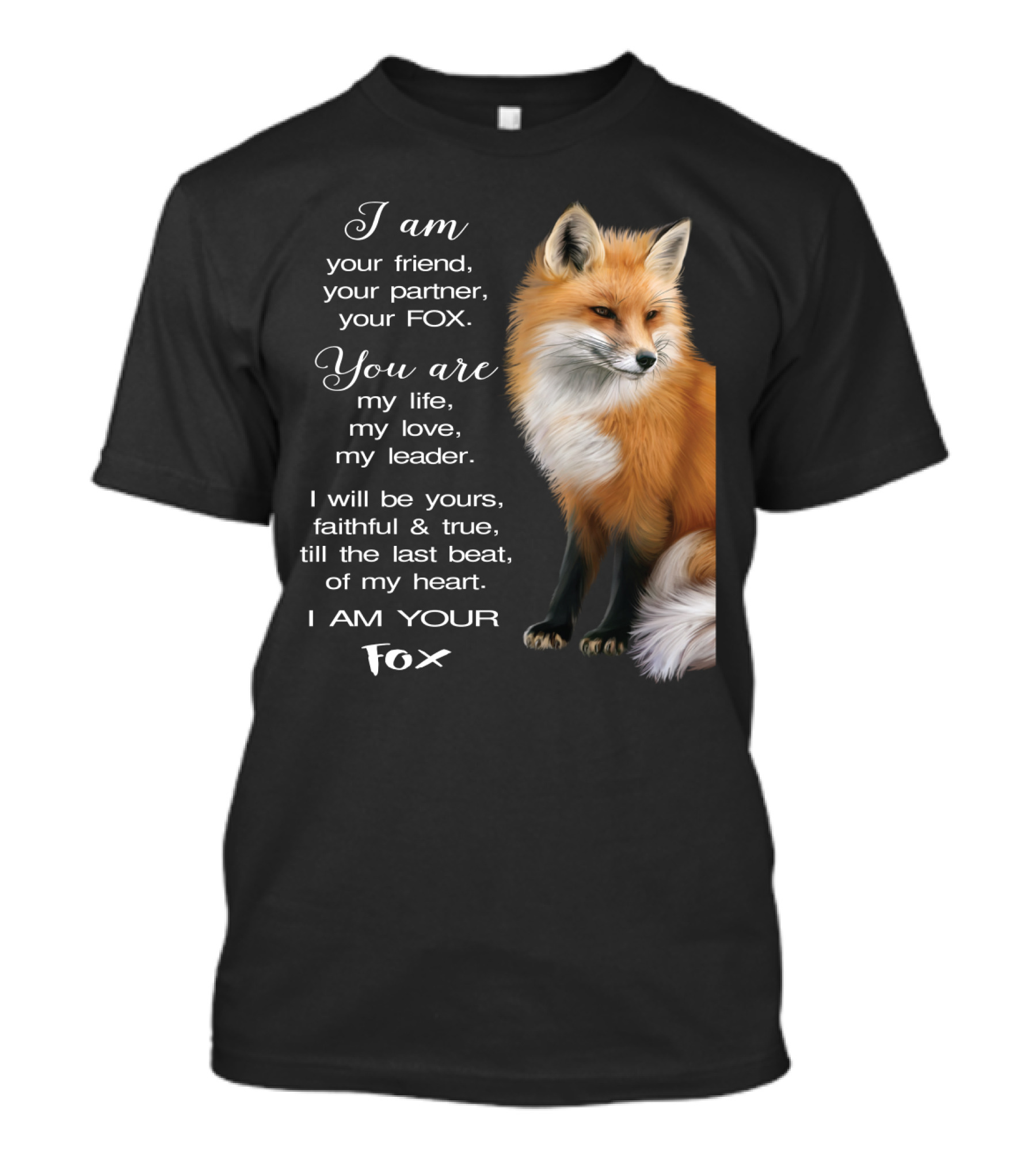 I Am Your Friend Partner Fox You Are My Life Love Leader Faithful True Heart T-Shirt