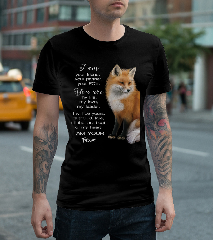I Am Your Friend Partner Fox You Are My Life Love Leader Faithful True Heart T-Shirt