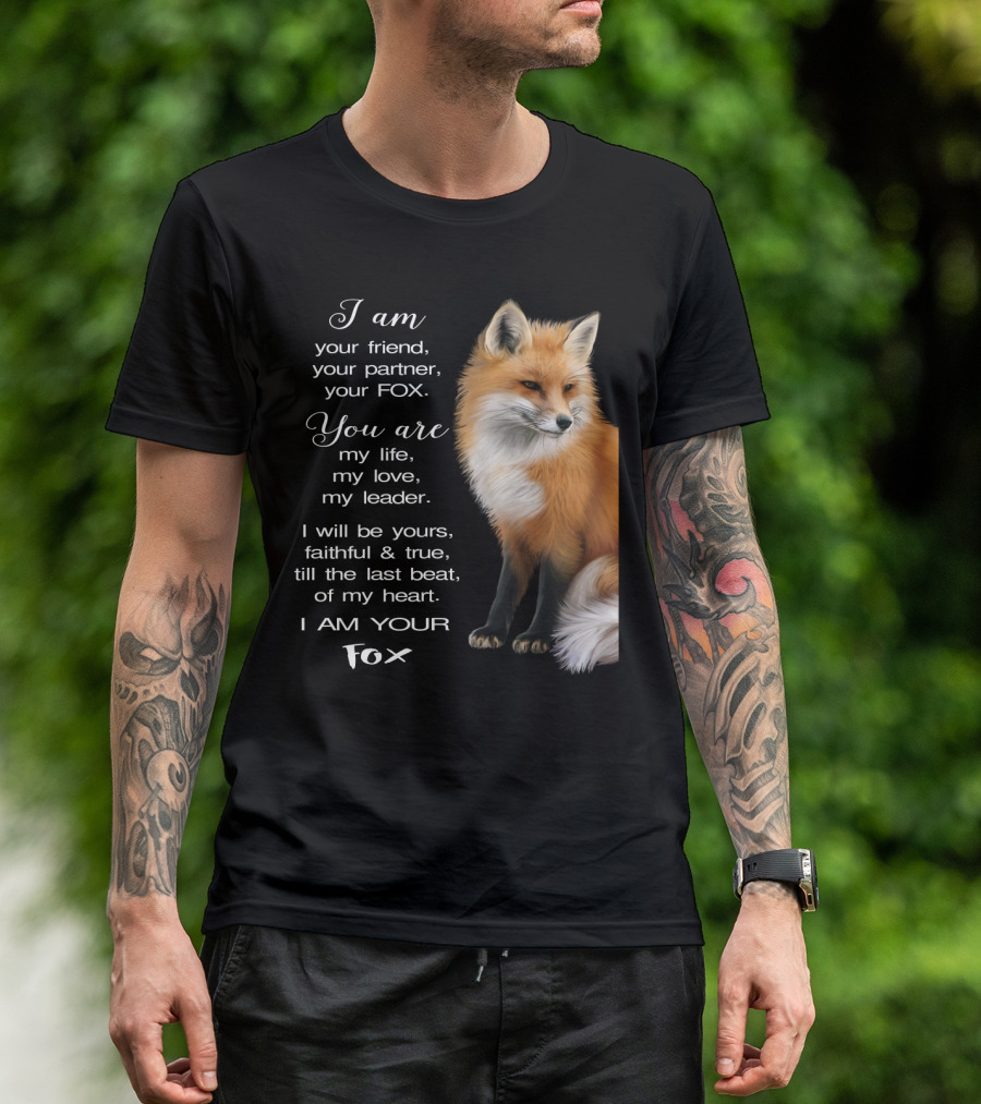 I Am Your Friend Partner Fox You Are My Life Love Leader Faithful True Heart T-Shirt