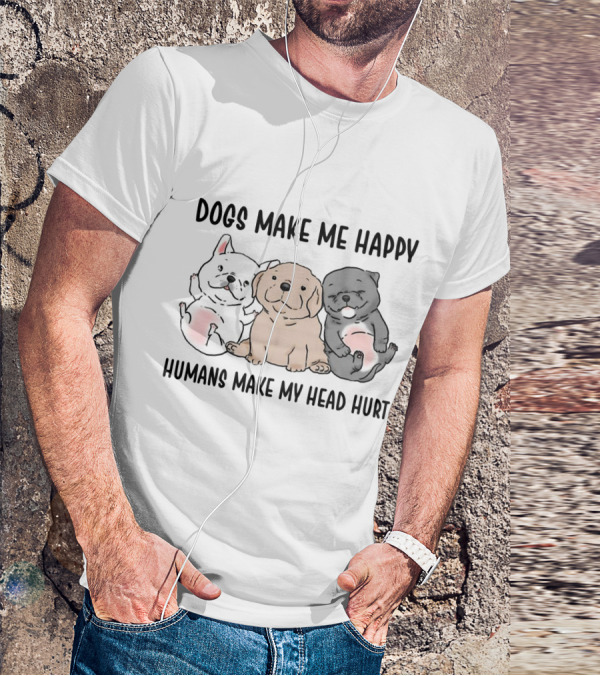 Dogs Make Me Happy Humans Make My Head Hurt Cute Cartoon Pups T-Shirt