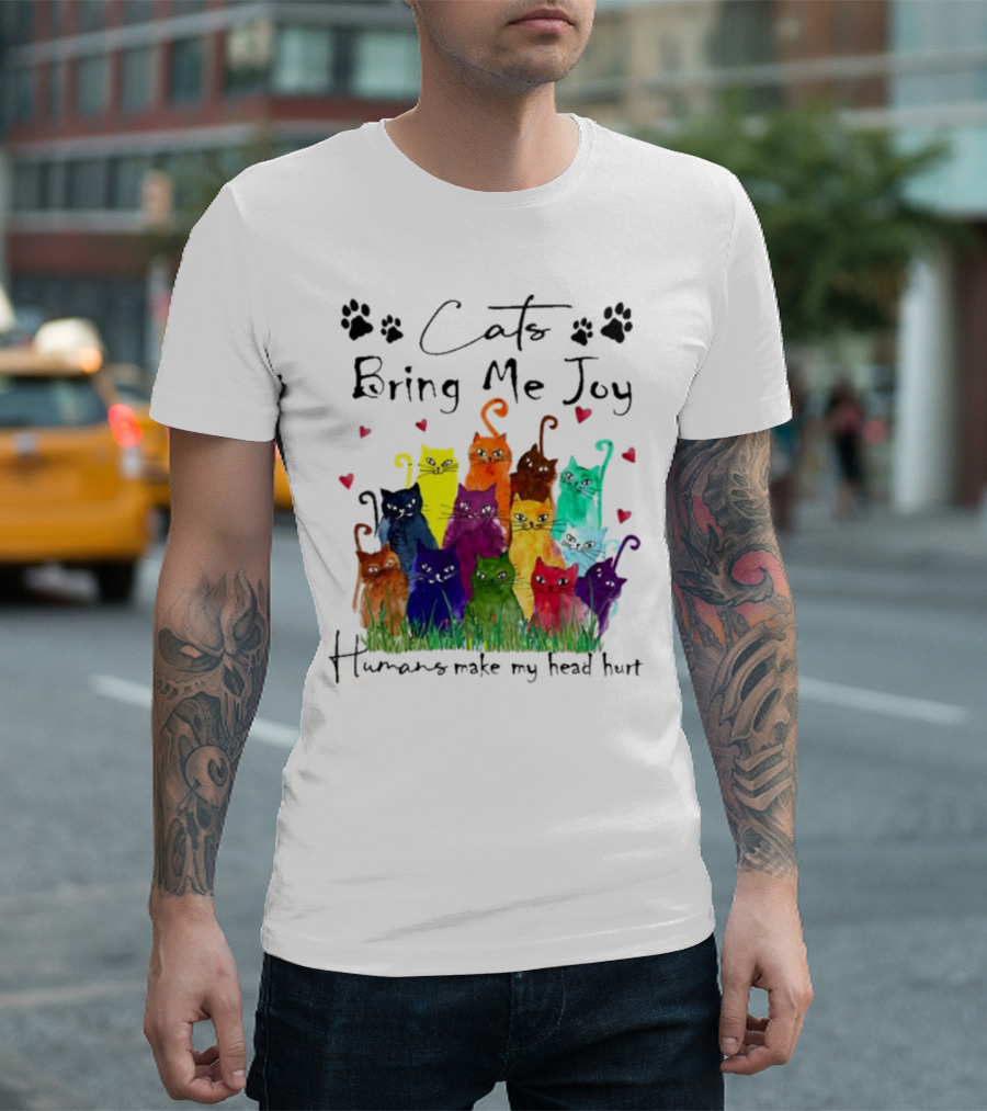 Cats Bring Me Joy Humans Make My Head Hurt Colorful Cats with Hearts T-Shirt