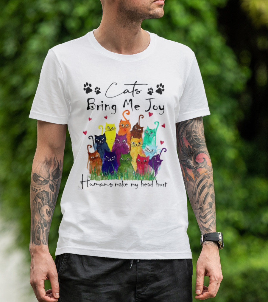Cats Bring Me Joy Humans Make My Head Hurt Colorful Cats With Hearts T-Shirt