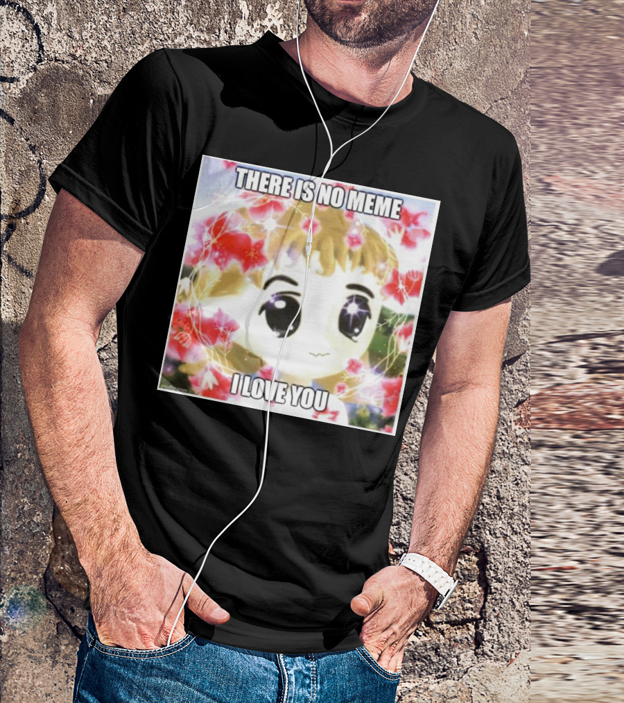 There Is No Meme I Love You Anime Style Floral Background T-Shirt