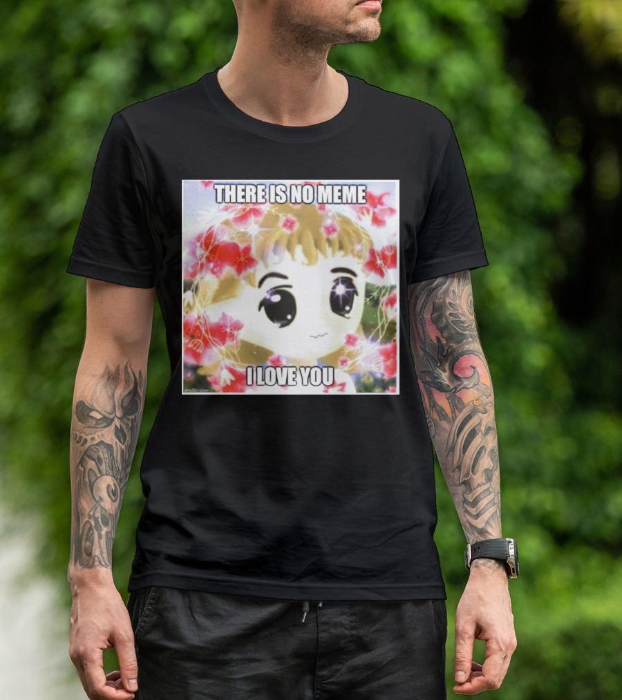 There Is No Meme I Love You Anime Style Floral Background T-Shirt