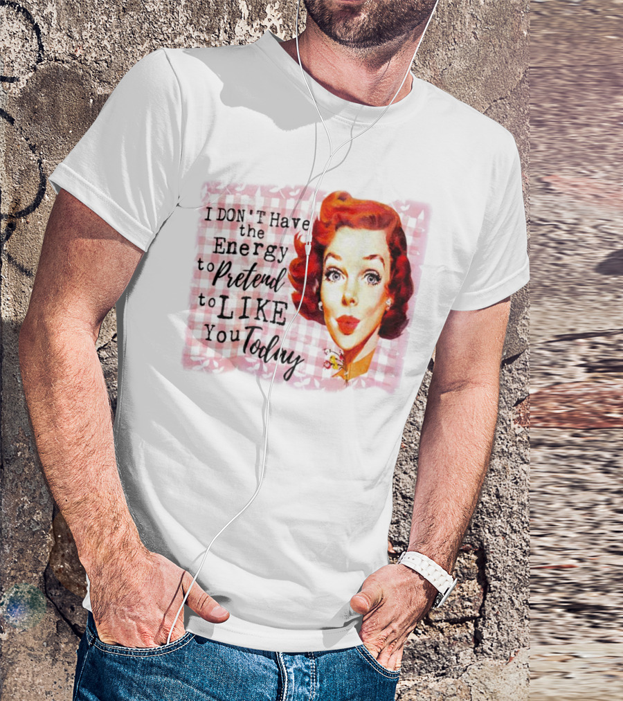 I Don't Have The Energy To Pretend To Like You Today Retro Redhead T-Shirt