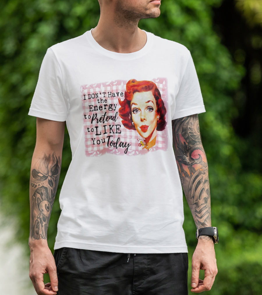 I Don't Have The Energy To Pretend To Like You Today Retro Redhead T-Shirt