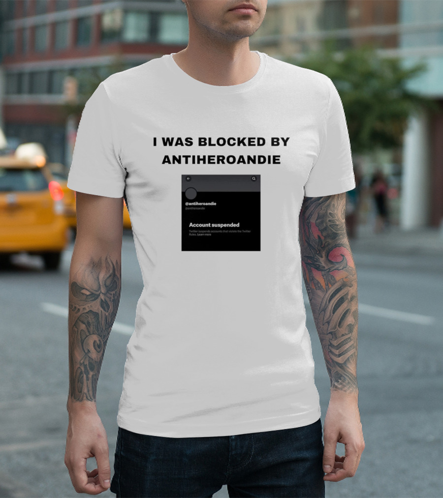 I Was Blocked by Antiheroandie Account Suspended T-Shirt