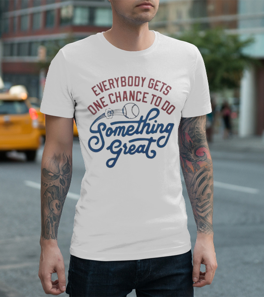 Everybody Gets One Chance to Do Something Great Baseball Ball and Swirl T-Shirt