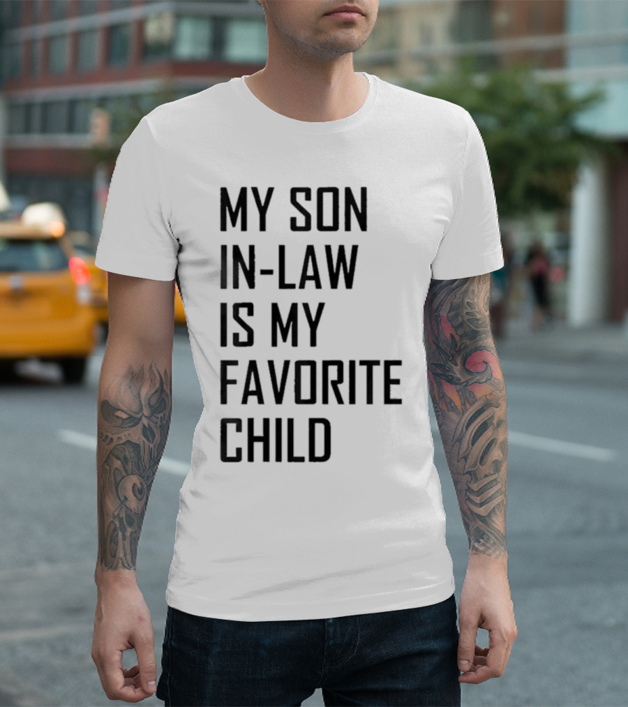 My Son-In-Law Is My Favorite Child T-Shirt