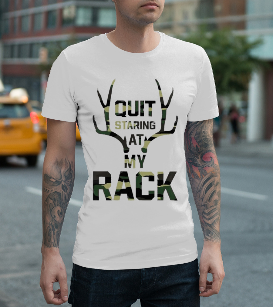 Quit Staring at My Rack Camo Antlers T-Shirt
