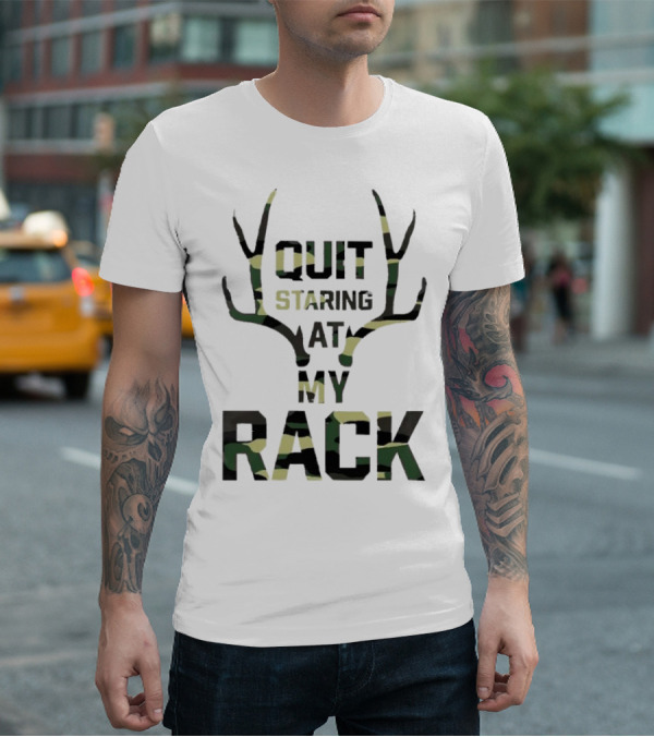 Quit Staring At My Rack Camo Antlers T-Shirt