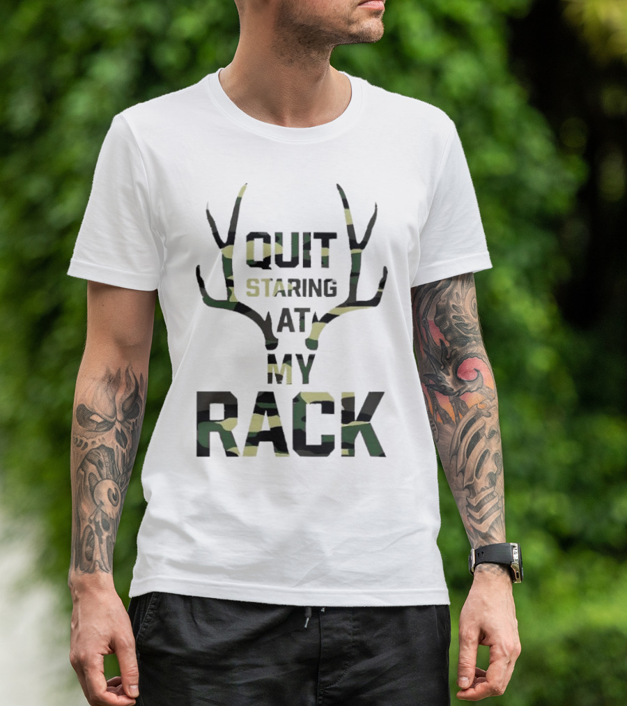 Quit Staring At My Rack Camo Antlers T-Shirt
