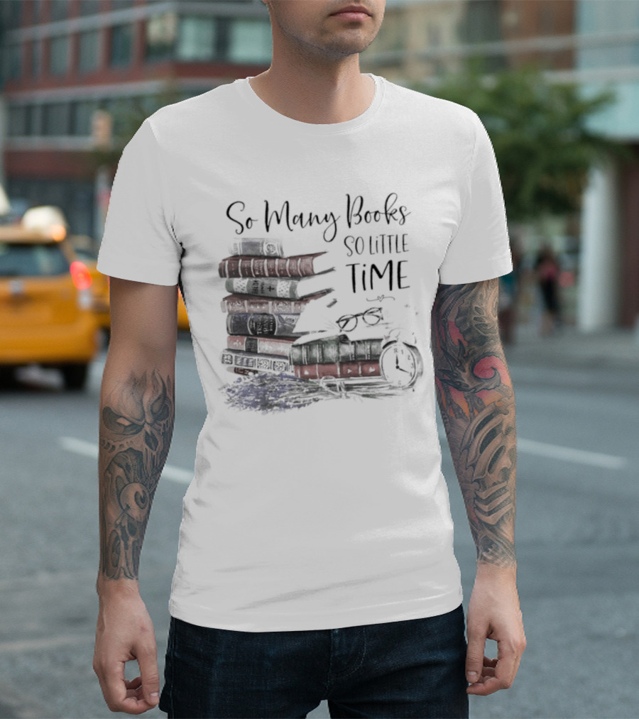 So Many Books So Little Time Stacked Books and Clock T-Shirt