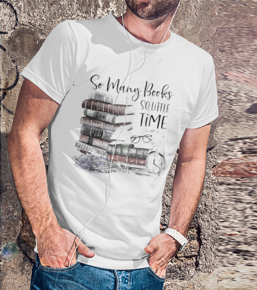 So Many Books So Little Time Stacked Books And Clock T-Shirt