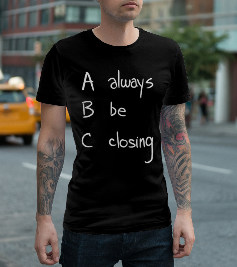 Always Be Closing ABC Motivation Boss Salesman Strategy T-Shirt