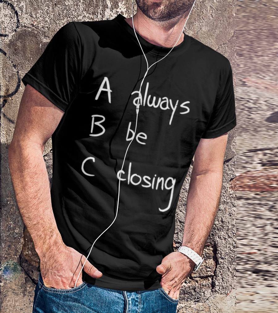 Always Be Closing ABC Motivation Boss Salesman Strategy T-Shirt