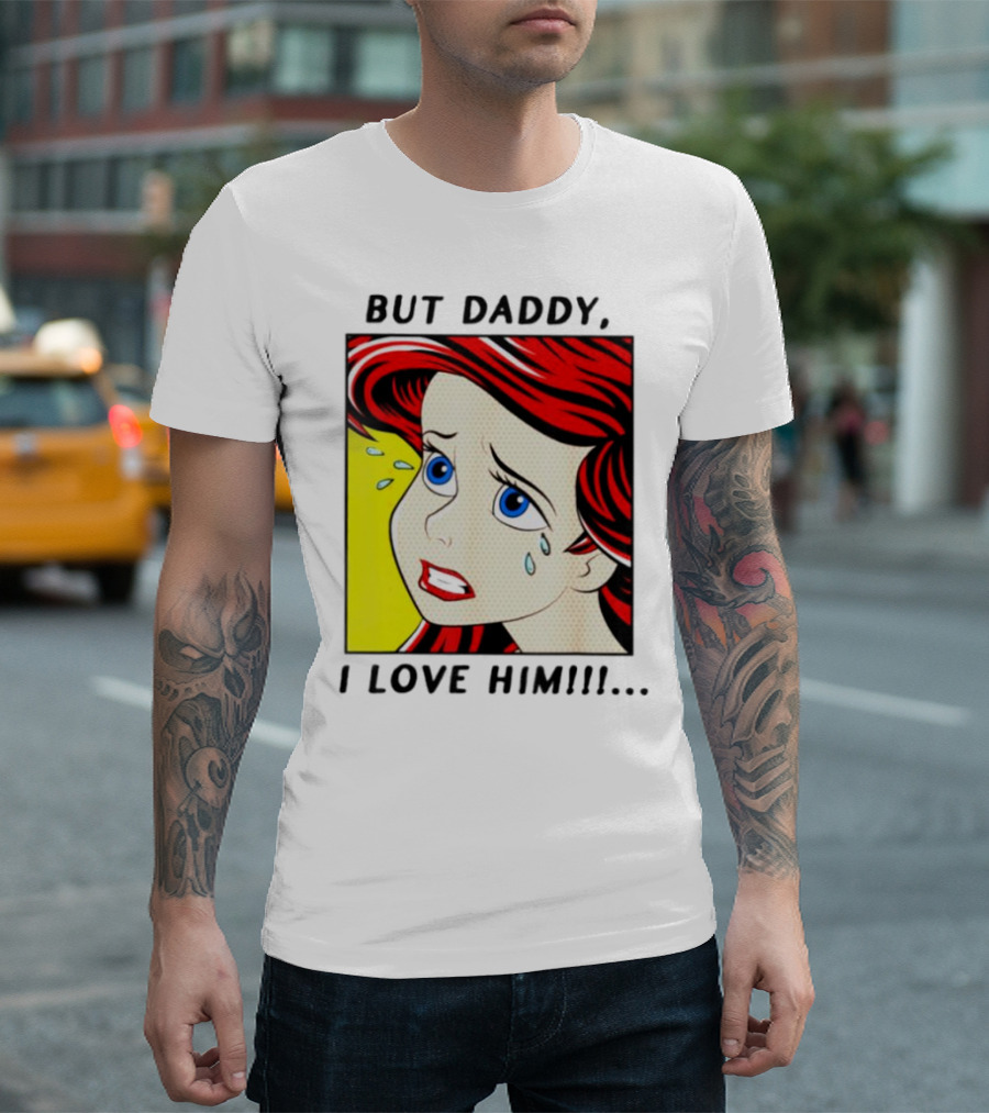 But Daddy I Love Him Mermaid Pop Art Tears T-Shirt