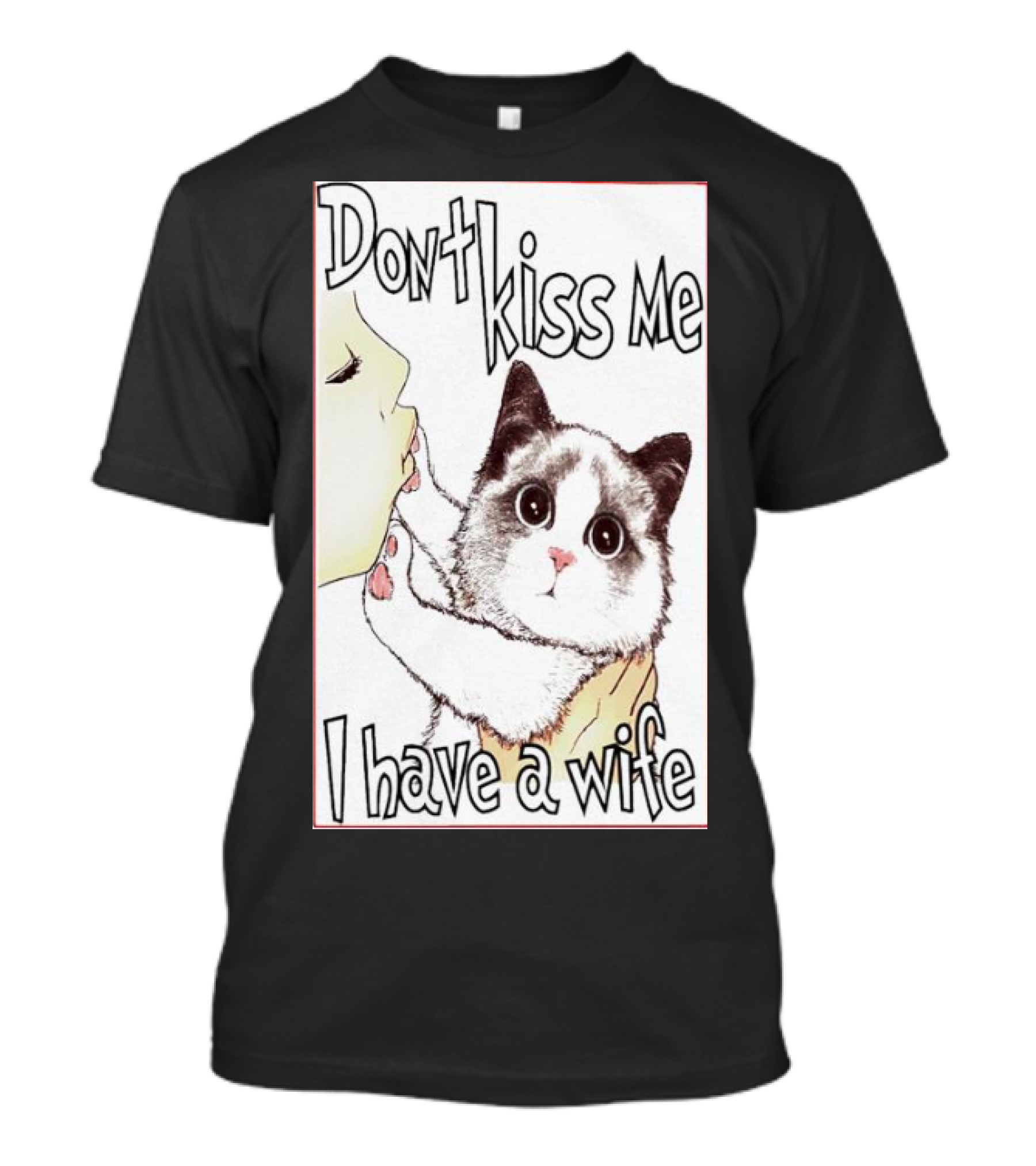 Don’t Kiss Me I Have A Wife Cat Drawing T-Shirt