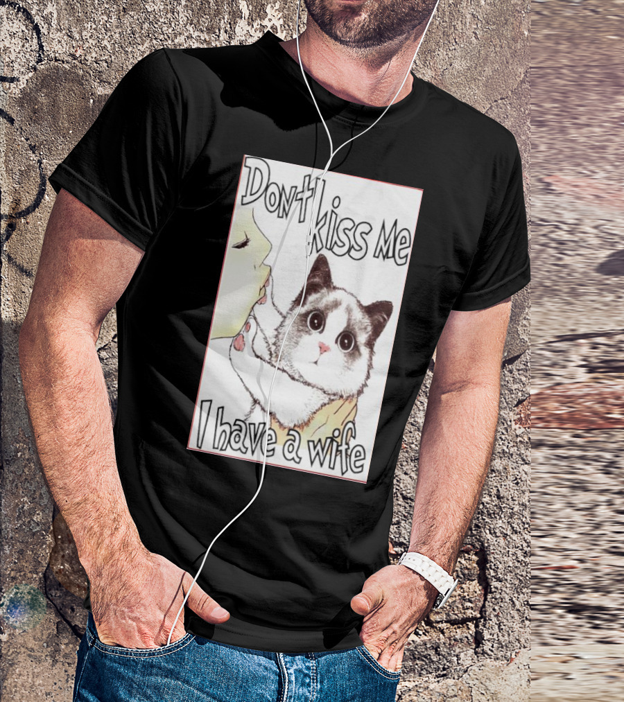 Don’t Kiss Me I Have A Wife Cat Drawing T-Shirt