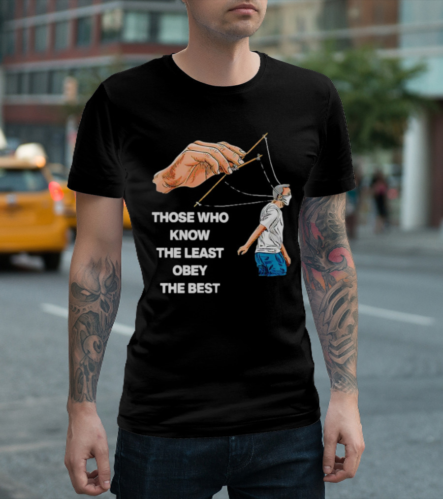 Those Who Know The Least Obey The Best Puppet Master Control Symbolism T-Shirt