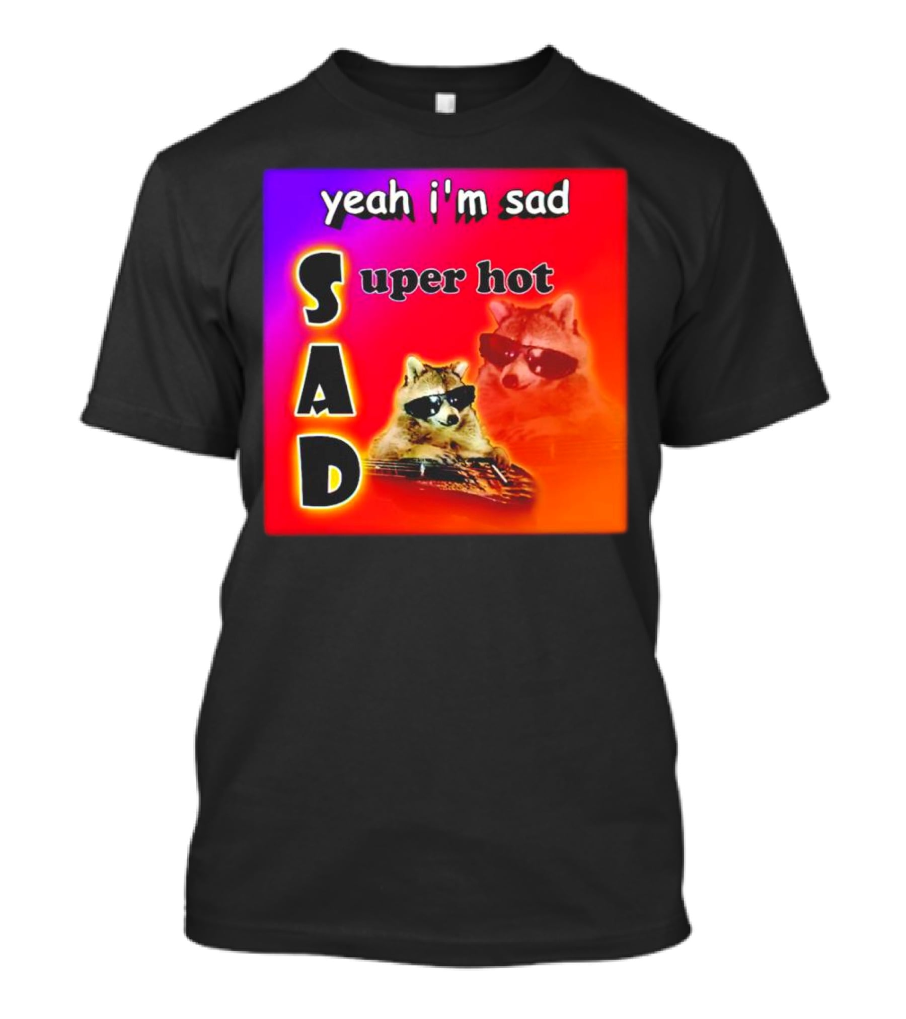 Yeah I'm Sad Super Hot Raccoon With Sunglasses On Colorful Background T-Shirt