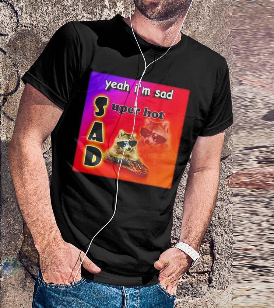 Yeah I'm Sad Super Hot Raccoon With Sunglasses On Colorful Background T-Shirt