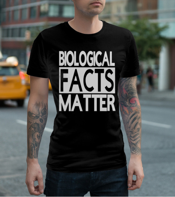Biological Facts Matter T-Shirt