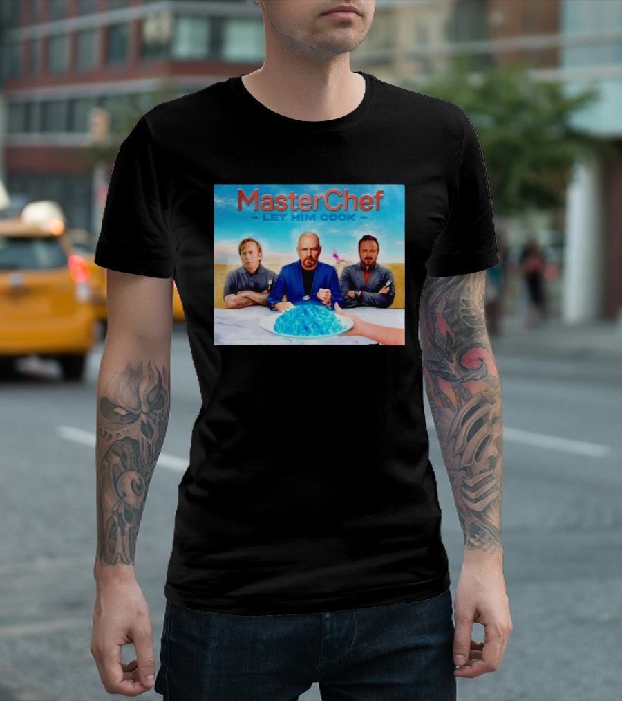 MasterChef Let Him Cook Breaking Bad Parody with Blue Crystal Dessert T-Shirt