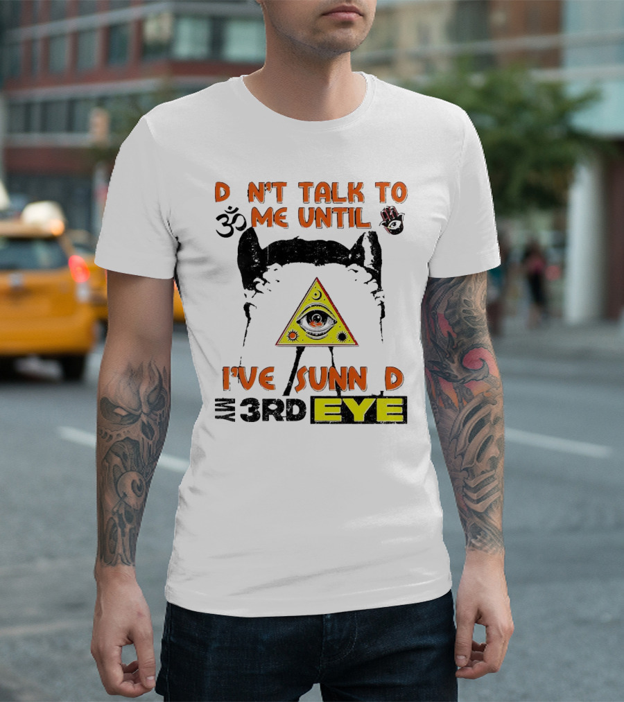 D Nt Talk To Me Until I've Sunn D My 3rd Eye Om Symbol Pyramid T-Shirt