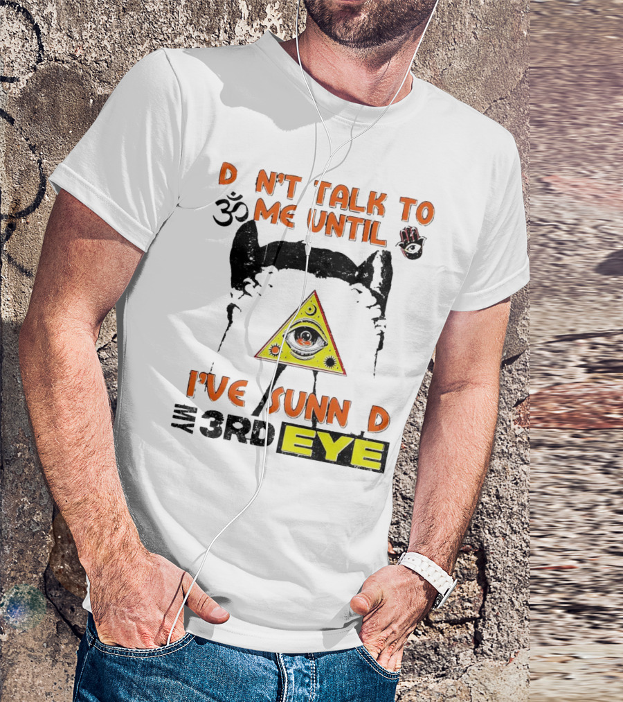 D Nt Talk To Me Until I've Sunn D My 3rd Eye Om Symbol Pyramid T-Shirt