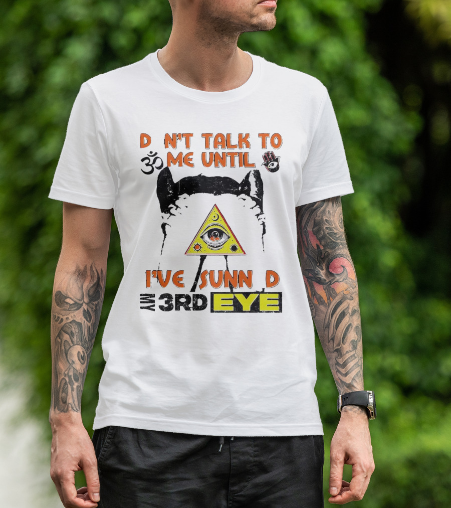 D Nt Talk To Me Until I've Sunn D My 3rd Eye Om Symbol Pyramid T-Shirt