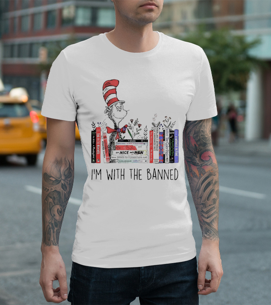 Dr Seuss I'm with the Banned Cat in the Hat Of Mice and Men To Kill a Mockingbird The Color Purple The Handmaid's Tale 1984 T-Shirt