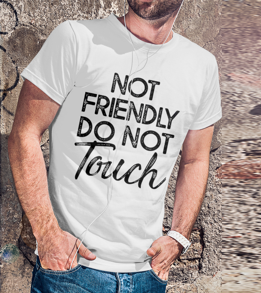 Not Friendly Do Not Touch T-Shirt