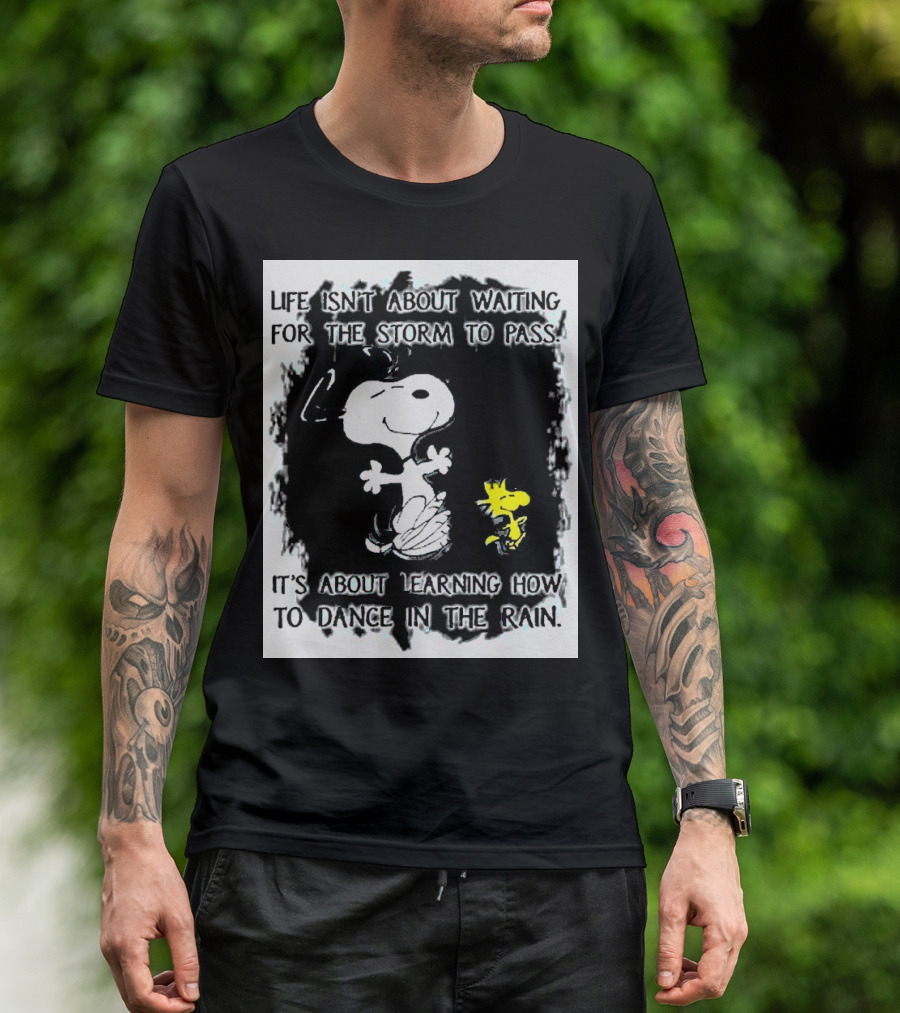 Snoopy Life Isn’t About Waiting For The Storm To Pass Dance In The Rain T-Shirt