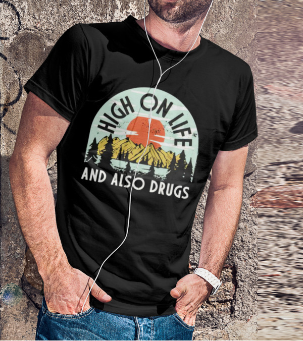 High On Life And Also Drugs Mountains And Sunset T-Shirt