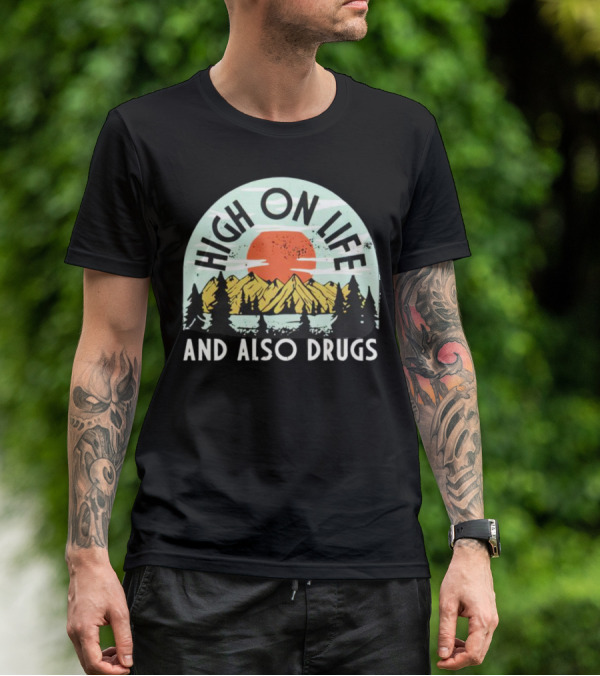 High On Life And Also Drugs Mountains And Sunset T-Shirt