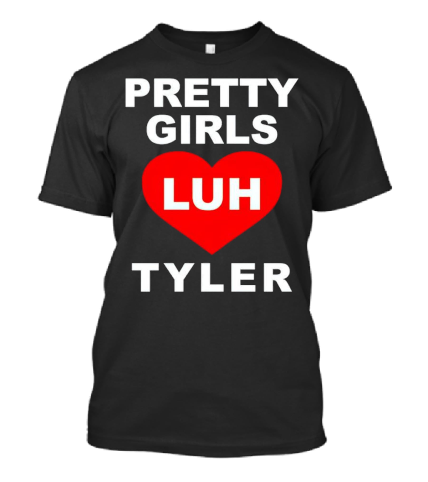 Pretty Girls Heart Luh Tyler T-Shirt