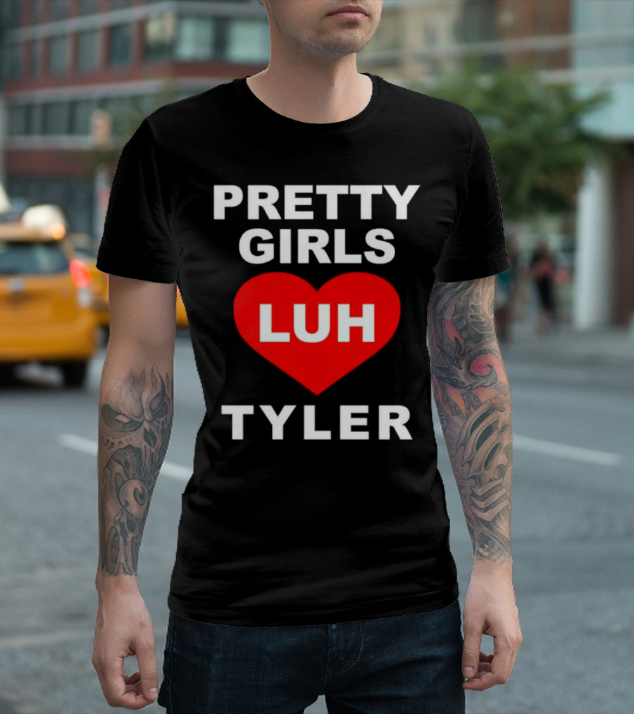 Pretty Girls Heart Luh Tyler T-Shirt