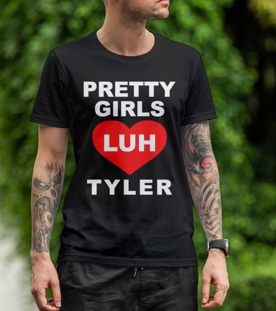 Pretty Girls Heart Luh Tyler T-Shirt