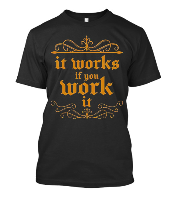 It Works If You Work It Ornate Gothic Style Motivation T-Shirt