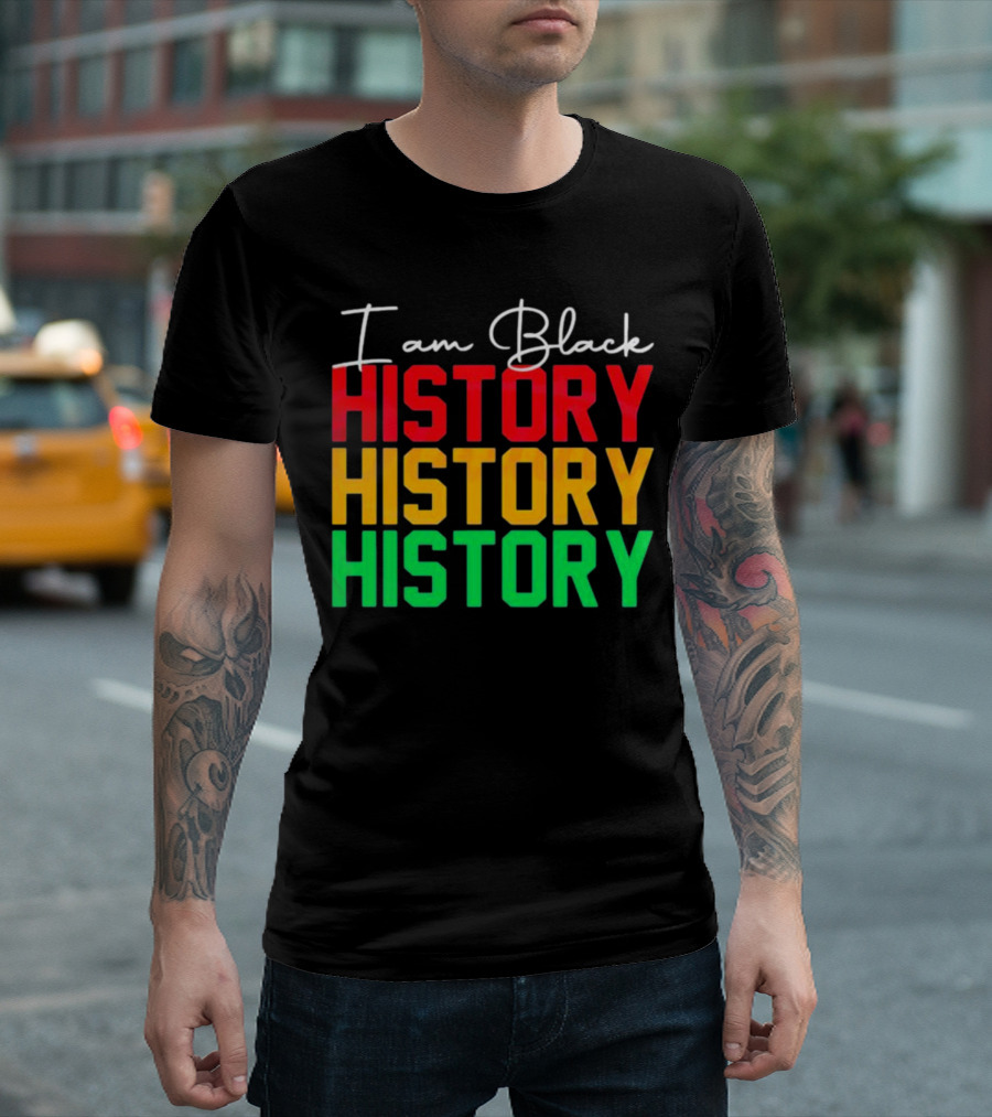I Am Black History Black History Month History History History T-Shirt