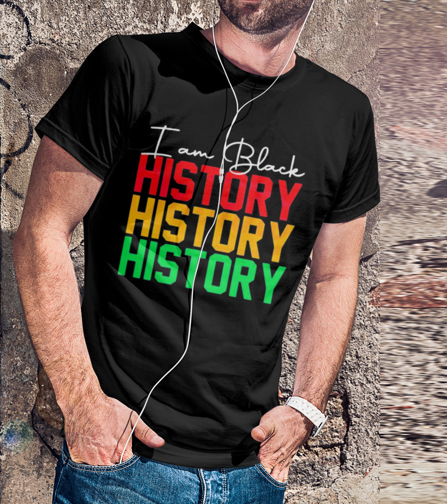 I Am Black History Black History Month History History History T-Shirt
