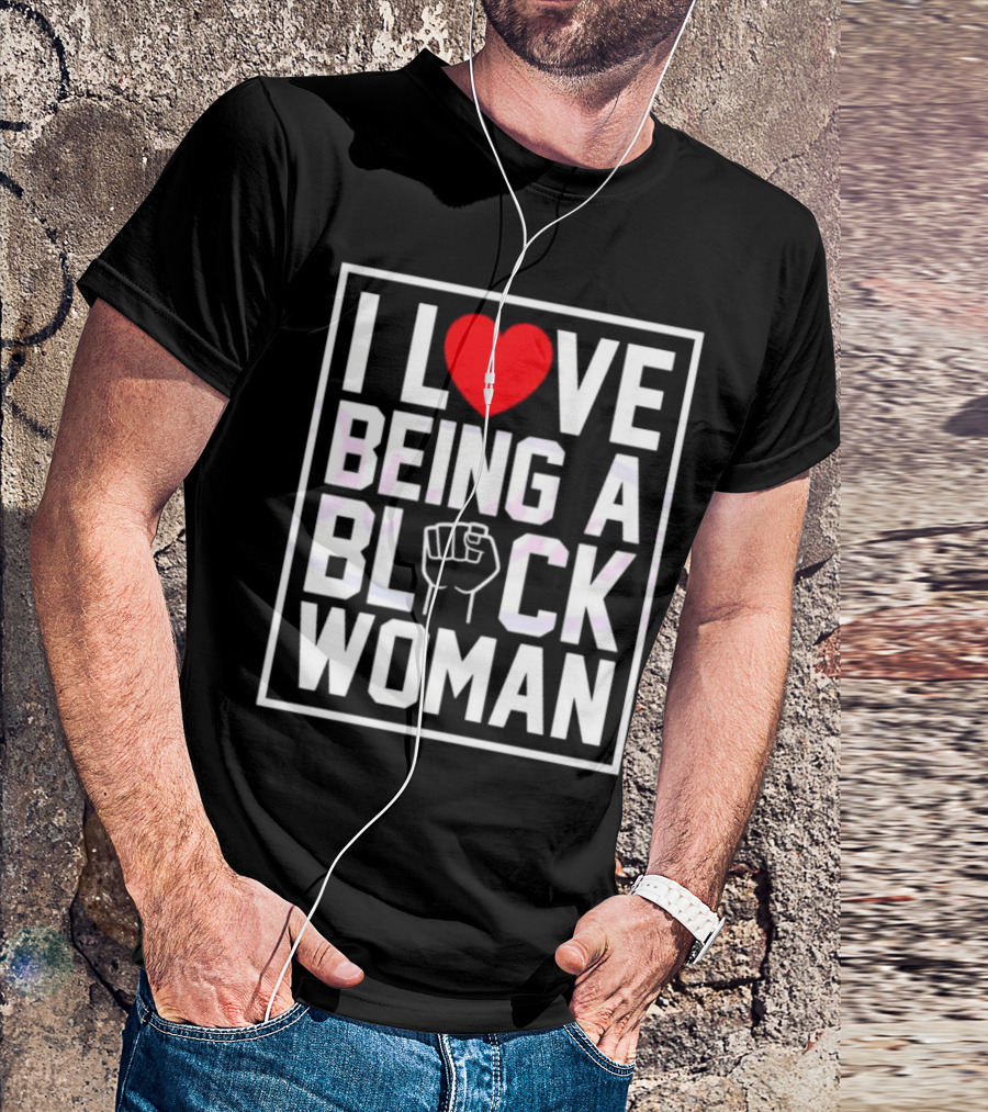 I Love Heart Being A Black Woman With Raised Fist T-Shirt