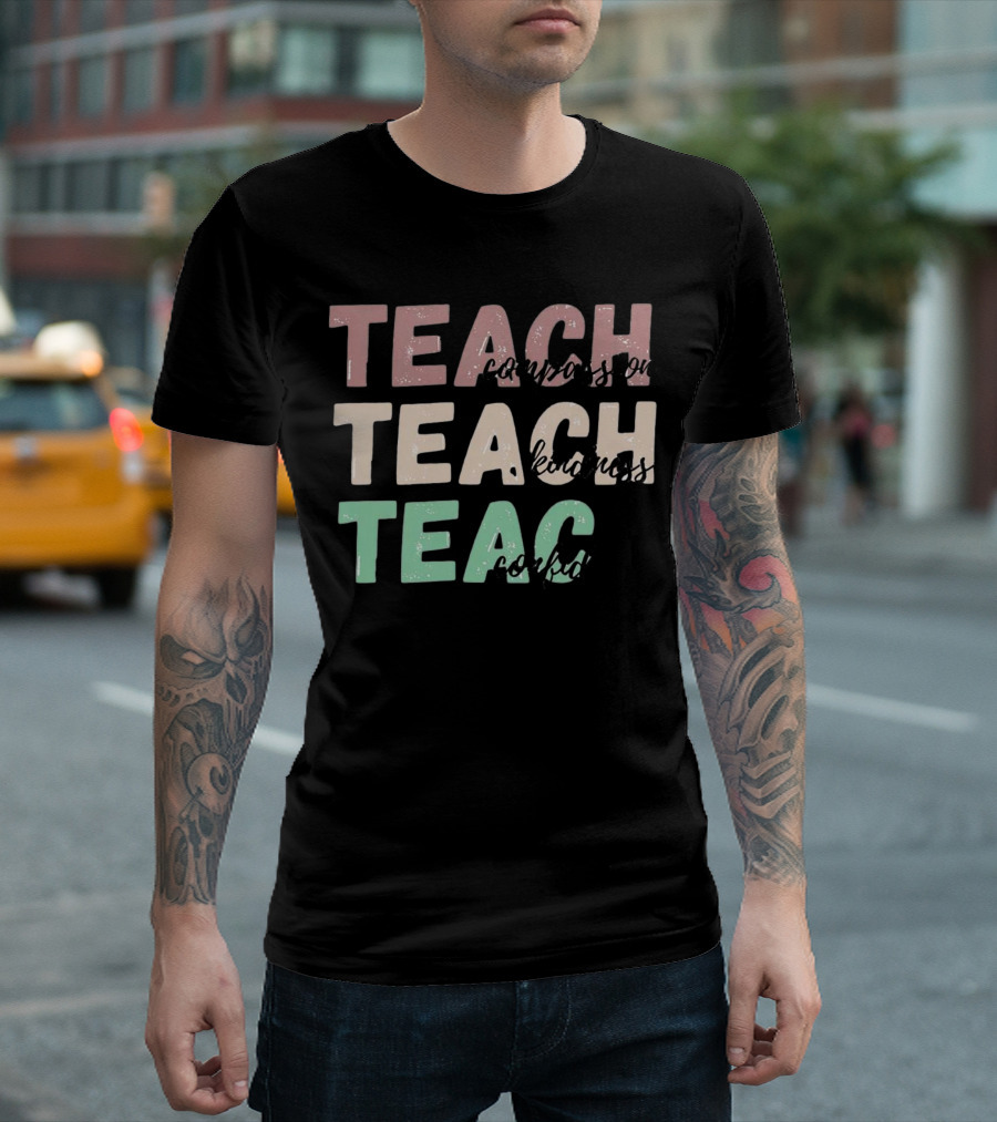 Teach Compassion Teach Kindness Teach Confidence T-Shirt