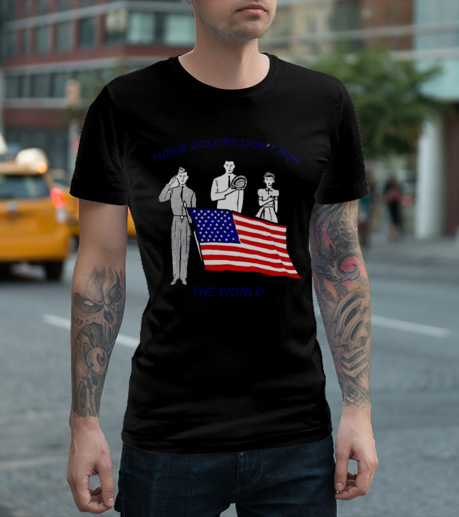 THESE COLORS DON’T RUN THE WORLD USA FLAG T-Shirt