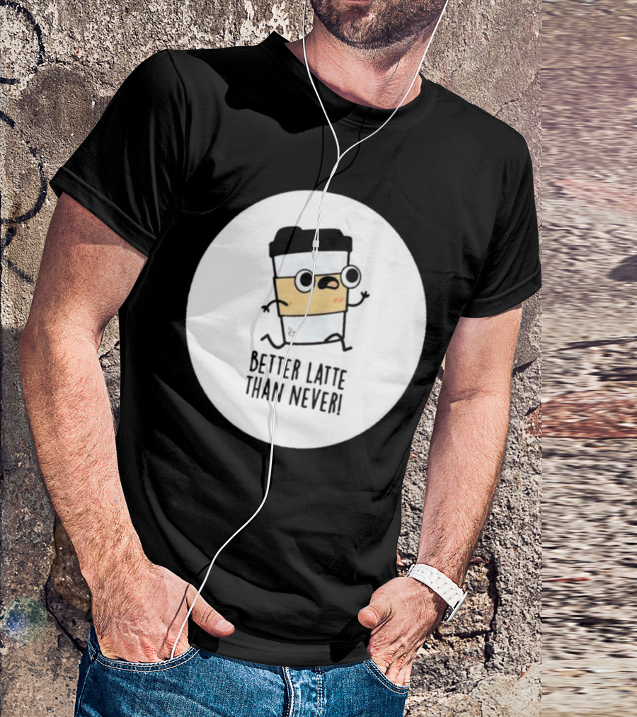 Better Latte Than Never Coffee Cup Character Running T-Shirt