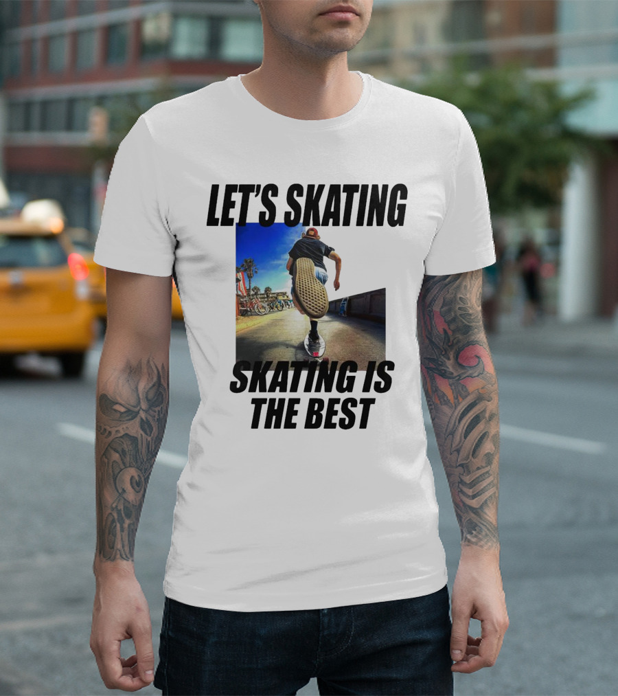 LET’S SKATING SKATING IS THE BEST T-Shirt
