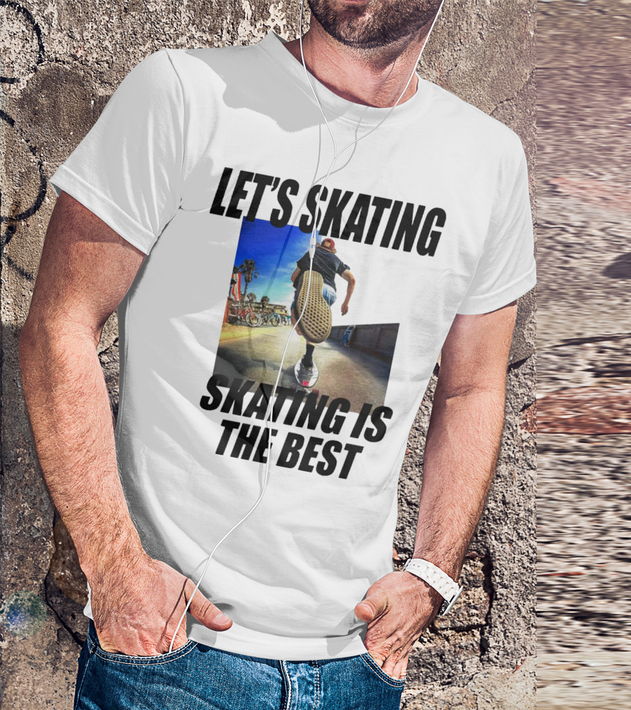 LET’S SKATING SKATING IS THE BEST T-Shirt