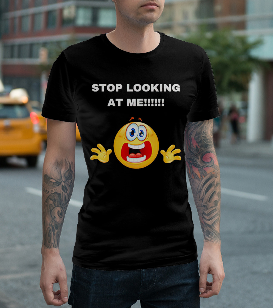 STOP LOOKING AT ME Scared Emoji T-Shirt